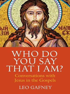 cover image of Who Do You Say That I Am? Conversations with Jesus in the Gospels